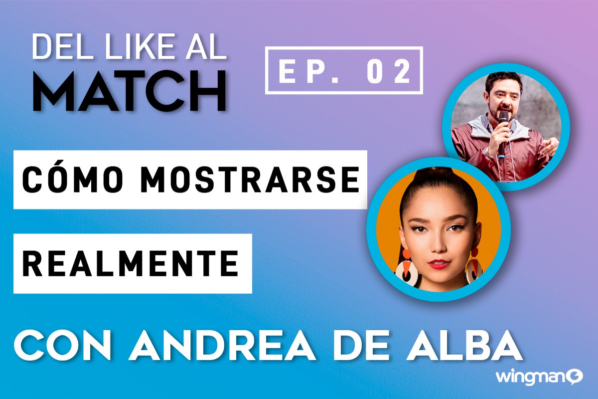 Del LIKE al MATCH | EP. 02 con Andrea De Alba