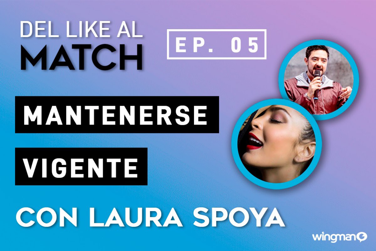 Del LIKE al MATCH | EP. 05 con Laura Spoya