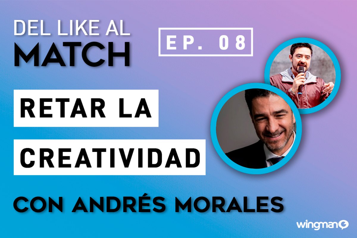 Del LIKE al MATCH | EP. 08 con Andrés Morales